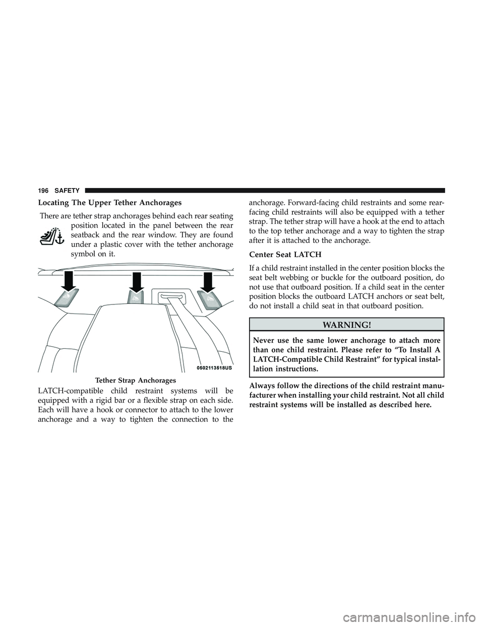 DODGE CHALLENGER SRT 2019  Owners Manual Locating The Upper Tether Anchorages
There are tether strap anchorages behind each rear seatingposition located in the panel between the rear
seatback and the rear window. They are found
under a plast