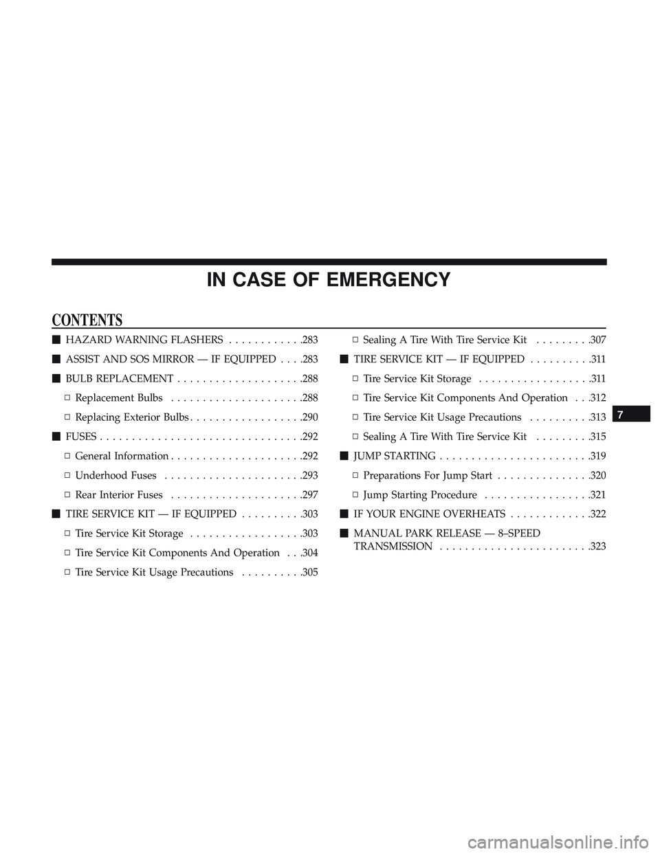 DODGE CHALLENGER SRT 2019  Owners Manual IN CASE OF EMERGENCY
CONTENTS
HAZARD WARNING FLASHERS ............283
 ASSIST AND SOS MIRROR — IF EQUIPPED . . . .283
 BULB REPLACEMENT ....................288
▫ Replacement Bulbs .............
