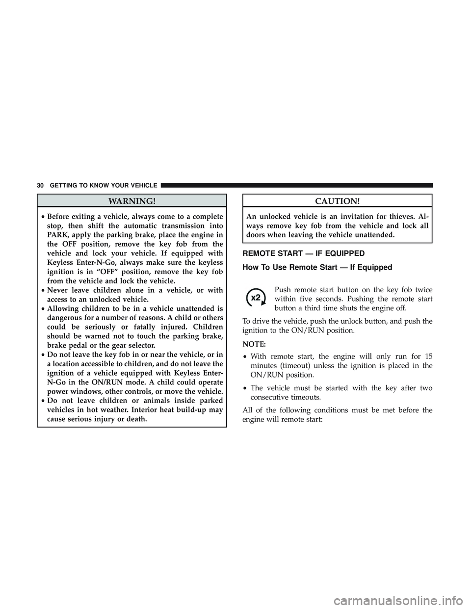 DODGE CHALLENGER SRT 2019  Owners Manual WARNING!
•Before exiting a vehicle, always come to a complete
stop, then shift the automatic transmission into
PARK, apply the parking brake, place the engine in
the OFF position, remove the key fob