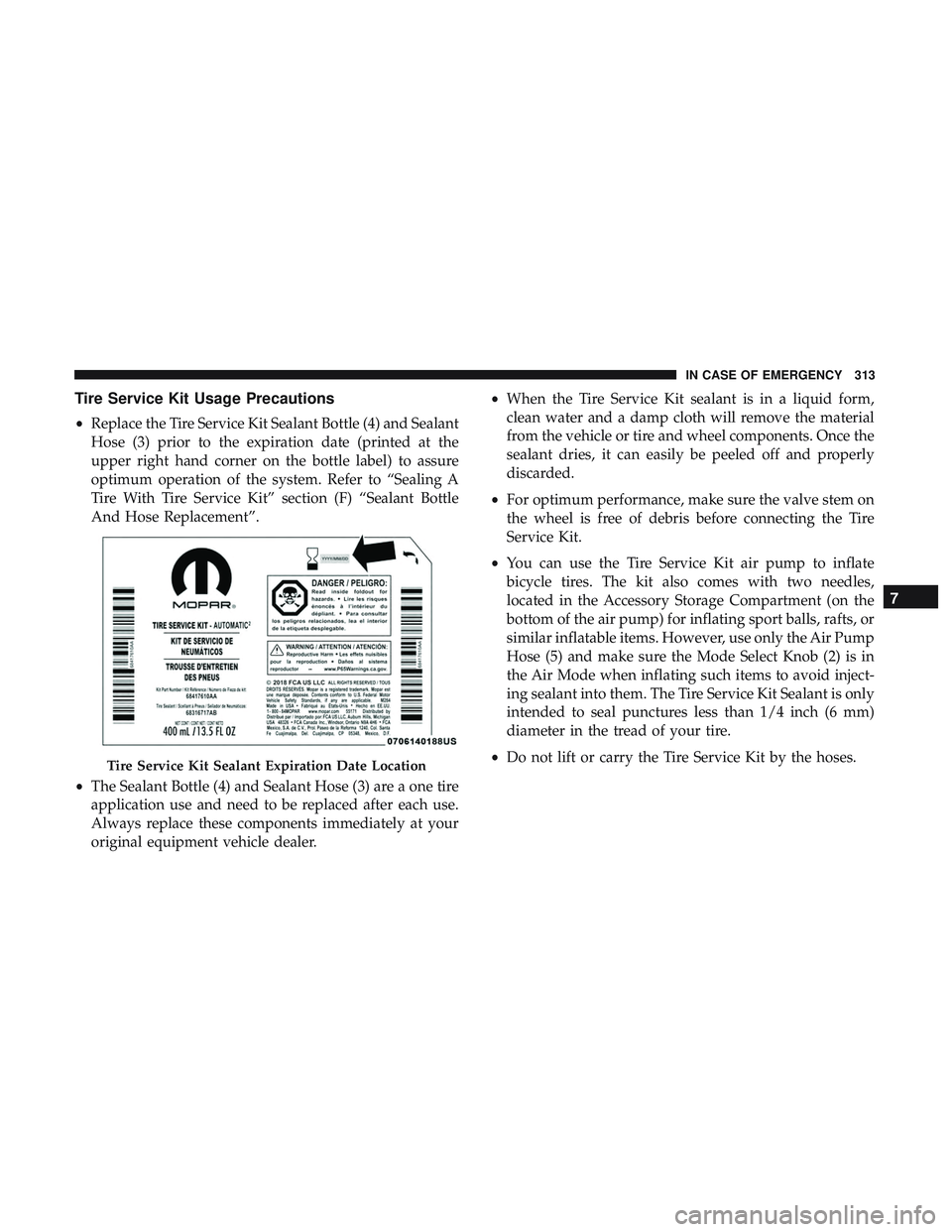 DODGE CHALLENGER SRT 2019  Owners Manual Tire Service Kit Usage Precautions
•Replace the Tire Service Kit Sealant Bottle (4) and Sealant
Hose (3) prior to the expiration date (printed at the
upper right hand corner on the bottle label) to 