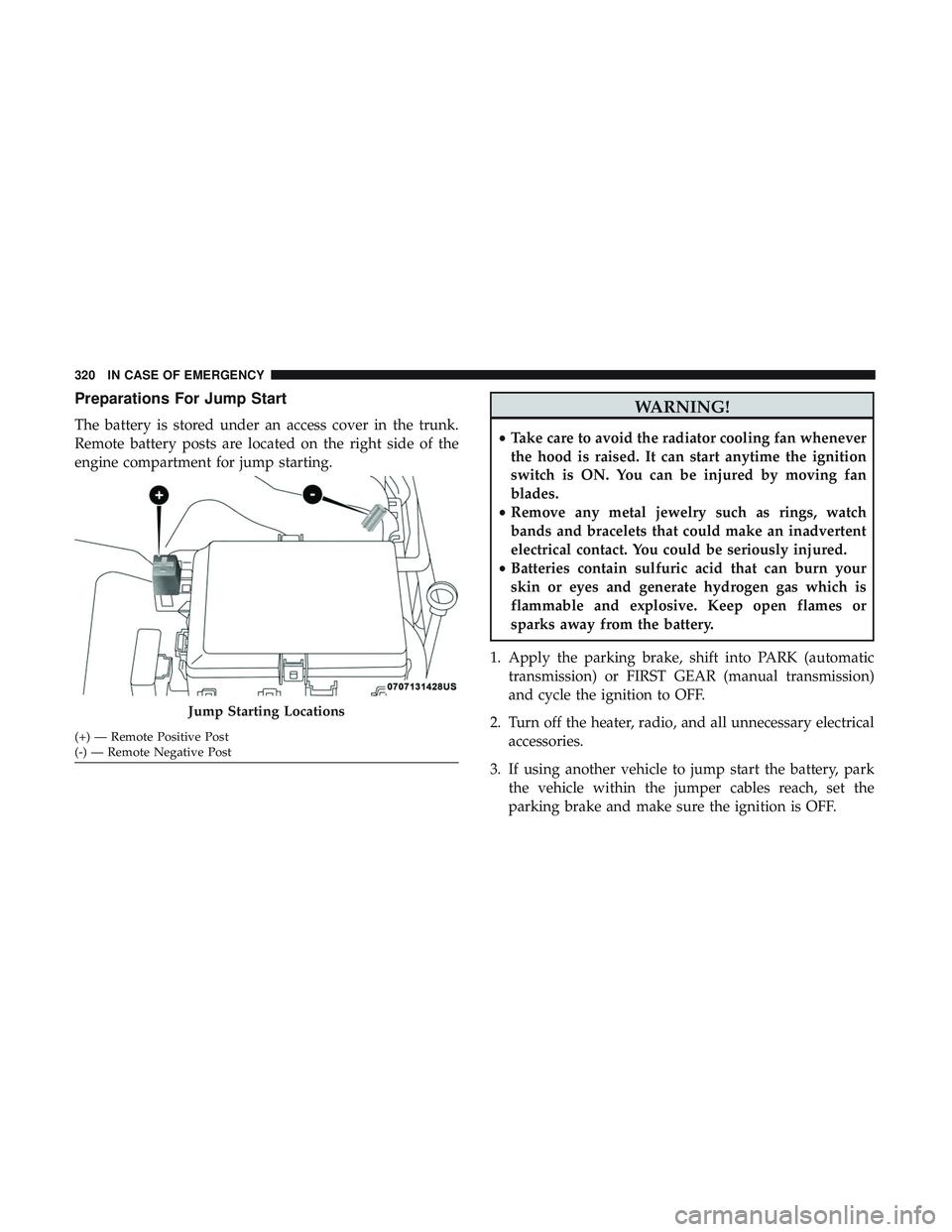 DODGE CHALLENGER SRT 2019  Owners Manual Preparations For Jump Start
The battery is stored under an access cover in the trunk.
Remote battery posts are located on the right side of the
engine compartment for jump starting.
WARNING!
•Take c