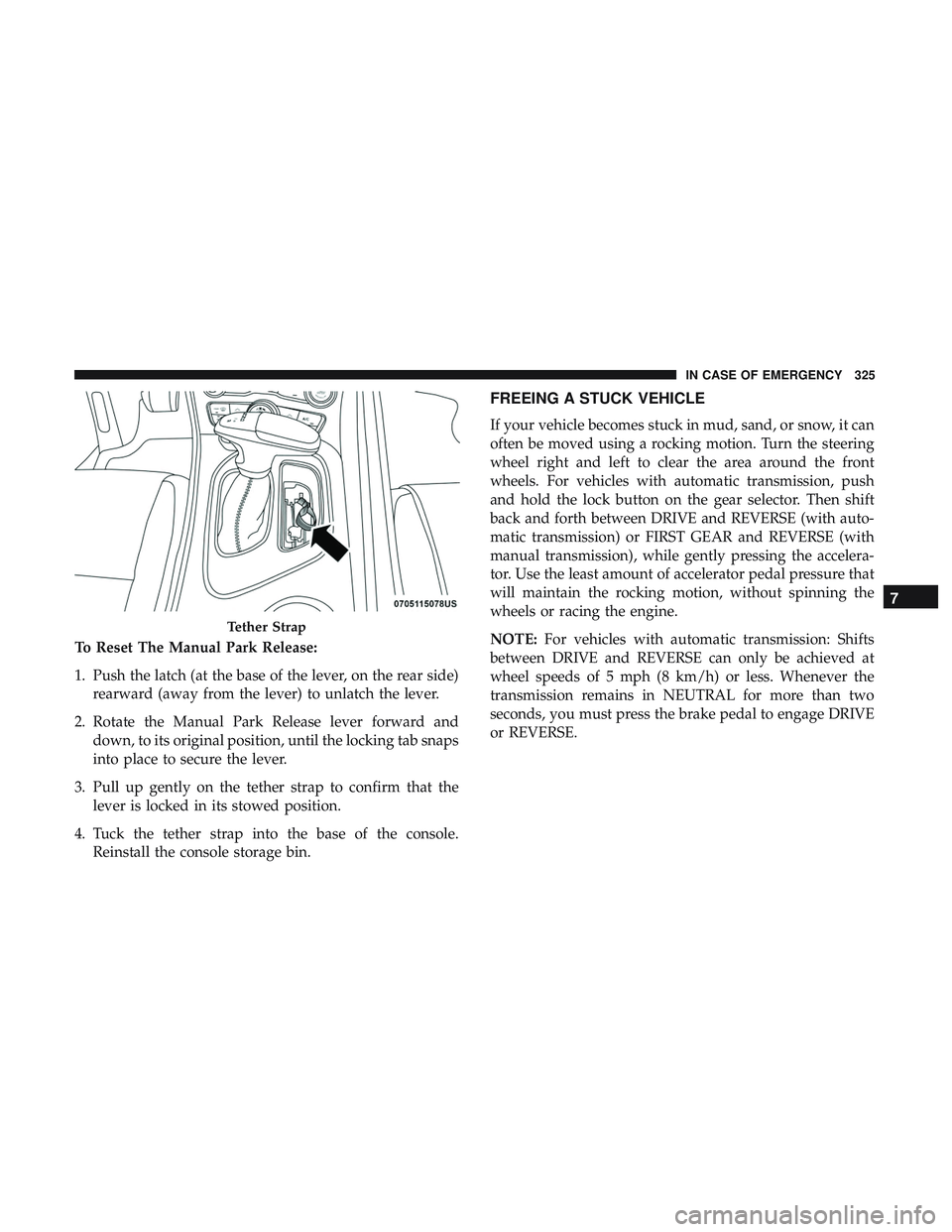 DODGE CHALLENGER SRT 2019  Owners Manual To Reset The Manual Park Release:
1. Push the latch (at the base of the lever, on the rear side)rearward (away from the lever) to unlatch the lever.
2. Rotate the Manual Park Release lever forward and