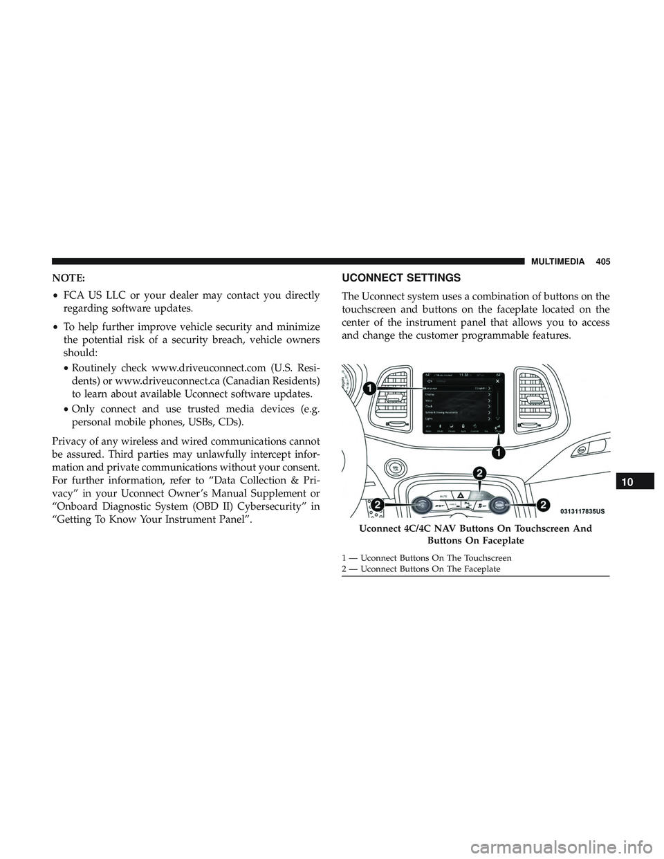 DODGE CHALLENGER SRT 2019  Owners Manual NOTE:
•FCA US LLC or your dealer may contact you directly
regarding software updates.
• To help further improve vehicle security and minimize
the potential risk of a security breach, vehicle owner