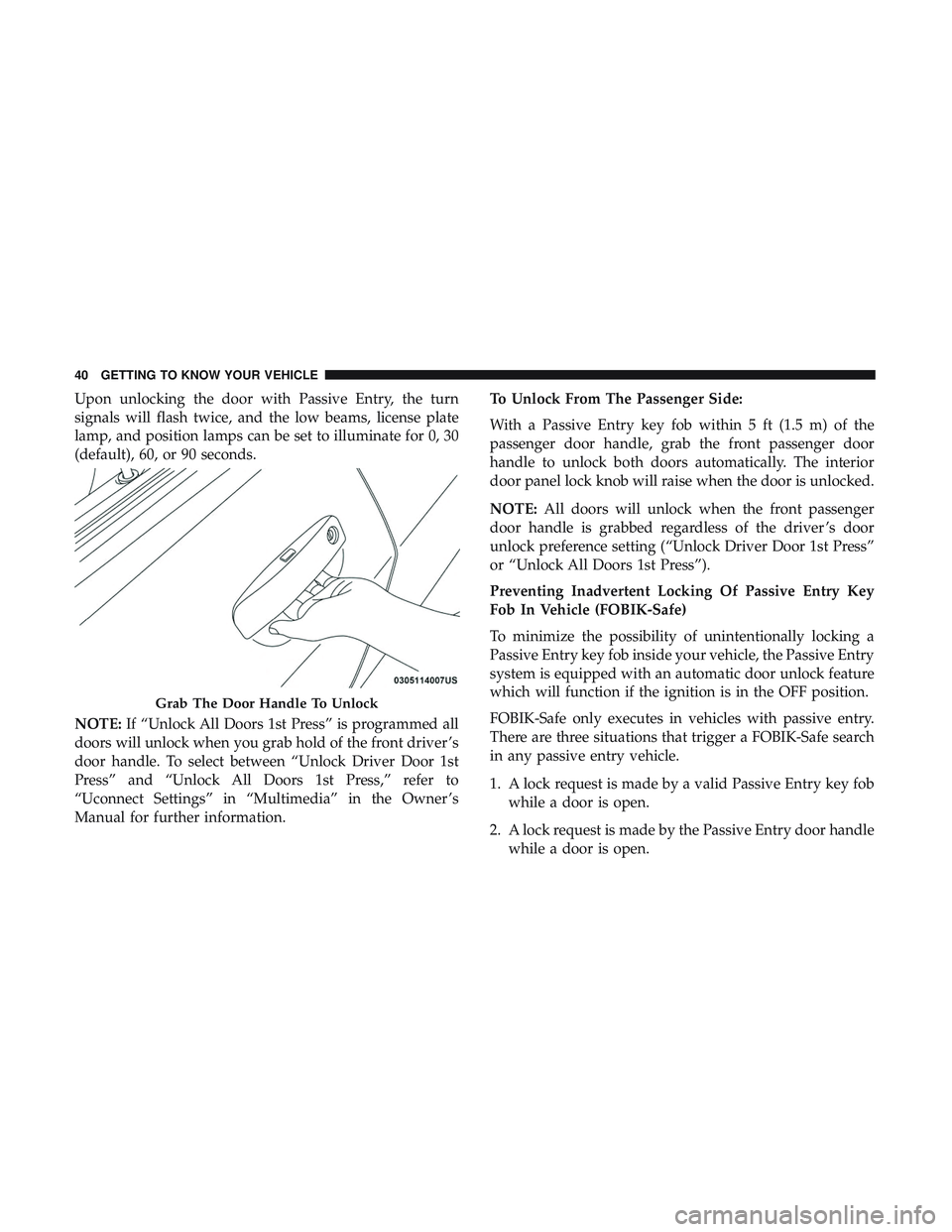 DODGE CHALLENGER SRT 2019 Service Manual Upon unlocking the door with Passive Entry, the turn
signals will flash twice, and the low beams, license plate
lamp, and position lamps can be set to illuminate for 0, 30
(default), 60, or 90 seconds DODGE CHALLENGER SRT 2019 Service Manual Upon unlocking the door with Passive Entry, the turn
signals will flash twice, and the low beams, license plate
lamp, and position lamps can be set to illuminate for 0, 30
(default), 60, or 90 seconds