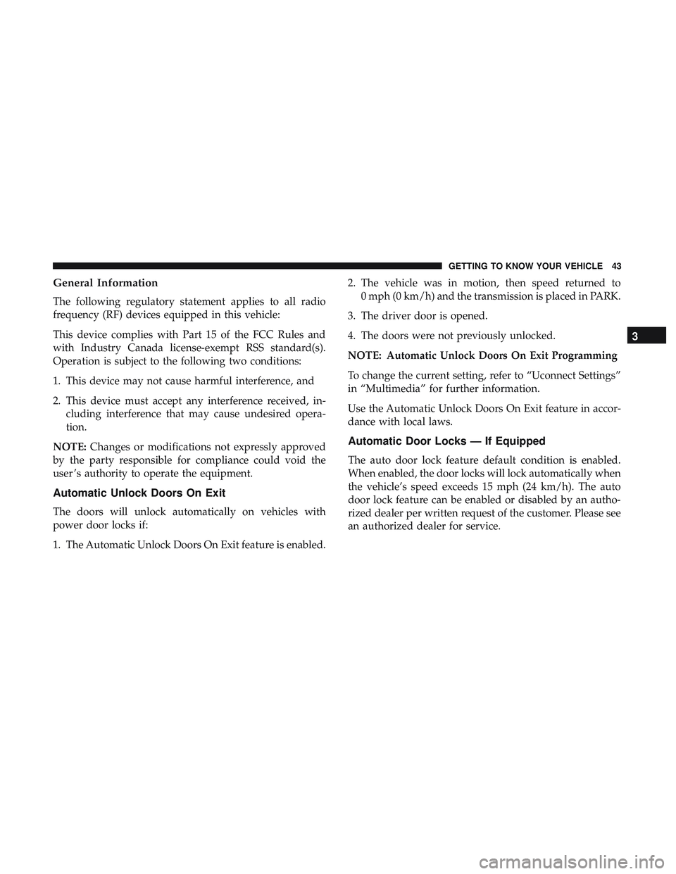 DODGE CHALLENGER SRT 2019 Service Manual General Information
The following regulatory statement applies to all radio
frequency (RF) devices equipped in this vehicle:
This device complies with Part 15 of the FCC Rules and
with Industry Canada DODGE CHALLENGER SRT 2019 Service Manual General Information
The following regulatory statement applies to all radio
frequency (RF) devices equipped in this vehicle:
This device complies with Part 15 of the FCC Rules and
with Industry Canada