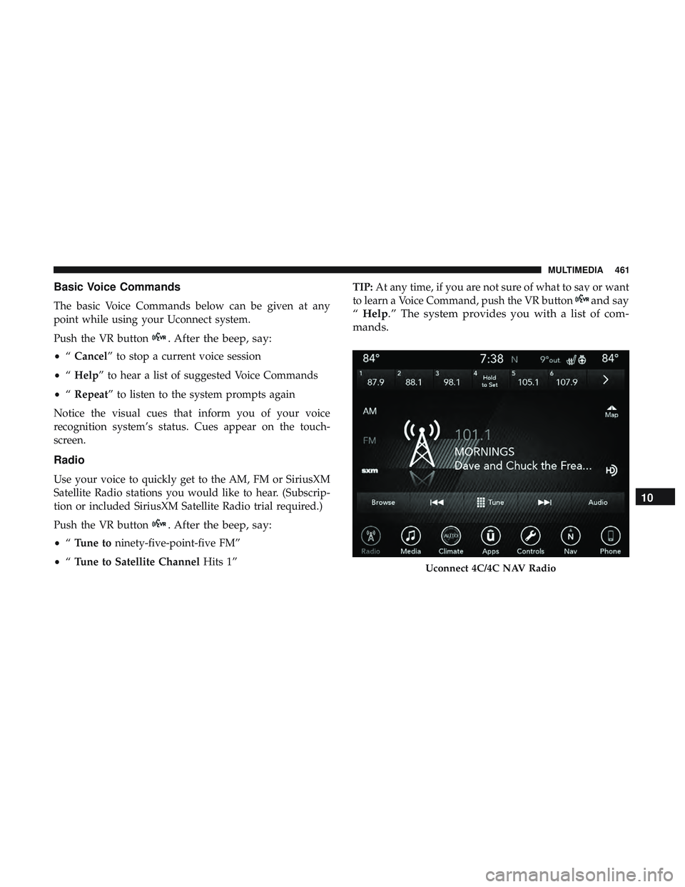 DODGE CHALLENGER SRT 2019  Owners Manual Basic Voice Commands
The basic Voice Commands below can be given at any
point while using your Uconnect system.
Push the VR button
. After the beep, say:
•“Cancel” to stop a current voice sessio