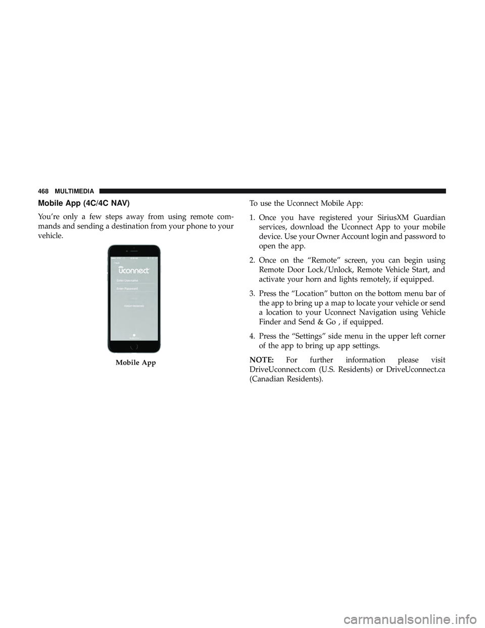 DODGE CHALLENGER SRT 2019  Owners Manual Mobile App (4C/4C NAV)
You’re only a few steps away from using remote com-
mands and sending a destination from your phone to your
vehicle.To use the Uconnect Mobile App:
1. Once you have registered DODGE CHALLENGER SRT 2019  Owners Manual Mobile App (4C/4C NAV)
You’re only a few steps away from using remote com-
mands and sending a destination from your phone to your
vehicle.To use the Uconnect Mobile App:
1. Once you have registered