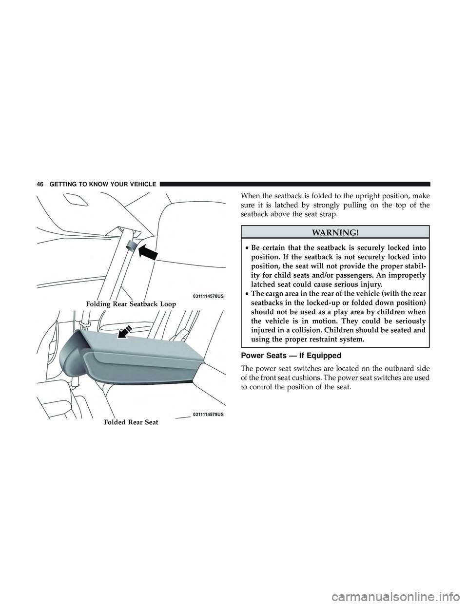 DODGE CHALLENGER SRT 2019 Service Manual When the seatback is folded to the upright position, make
sure it is latched by strongly pulling on the top of the
seatback above the seat strap.
WARNING!
•Be certain that the seatback is securely l DODGE CHALLENGER SRT 2019 Service Manual When the seatback is folded to the upright position, make
sure it is latched by strongly pulling on the top of the
seatback above the seat strap.
WARNING!
•Be certain that the seatback is securely l