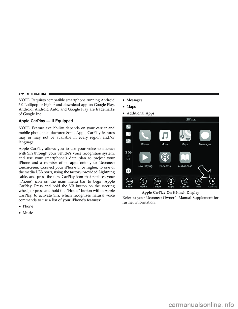 DODGE CHALLENGER SRT 2019  Owners Manual NOTE:Requires compatible smartphone running Android
5.0 Lollipop or higher and download app on Google Play.
Android, Android Auto, and Google Play are trademarks
of Google Inc.
Apple CarPlay — If Eq