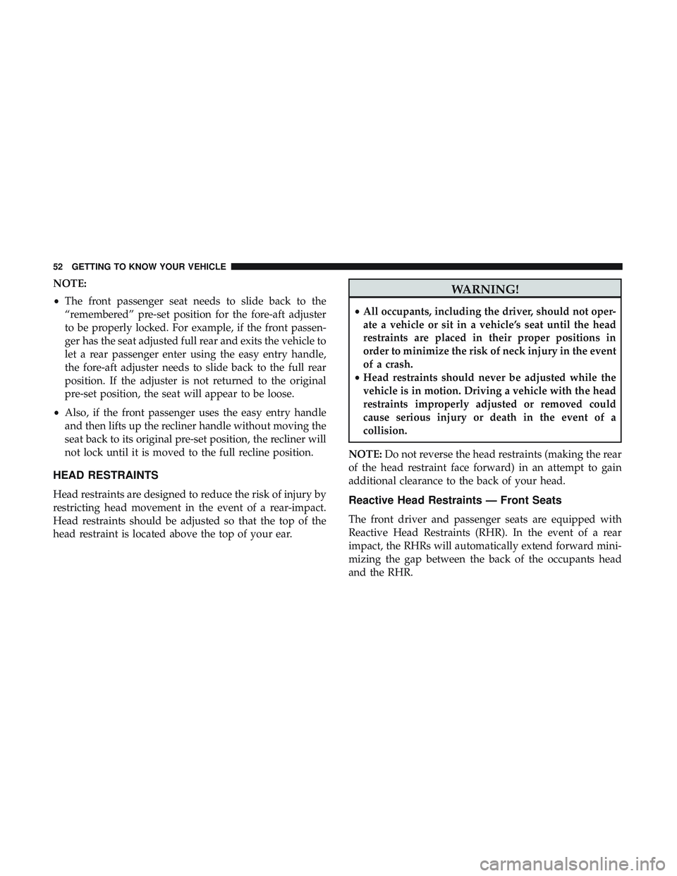 DODGE CHALLENGER SRT 2019 Workshop Manual NOTE:
•The front passenger seat needs to slide back to the
“remembered” pre-set position for the fore-aft adjuster
to be properly locked. For example, if the front passen-
ger has the seat adjus