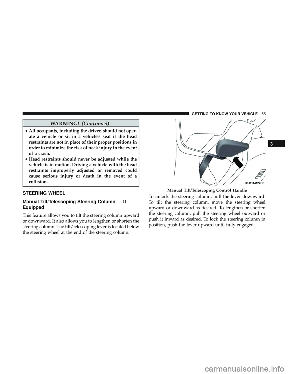 DODGE CHALLENGER SRT 2019 Workshop Manual WARNING!(Continued)
•All occupants, including the driver, should not oper-
ate a vehicle or sit in a vehicle’s seat if the head
restraints are not in place of their proper positions in
order to mi