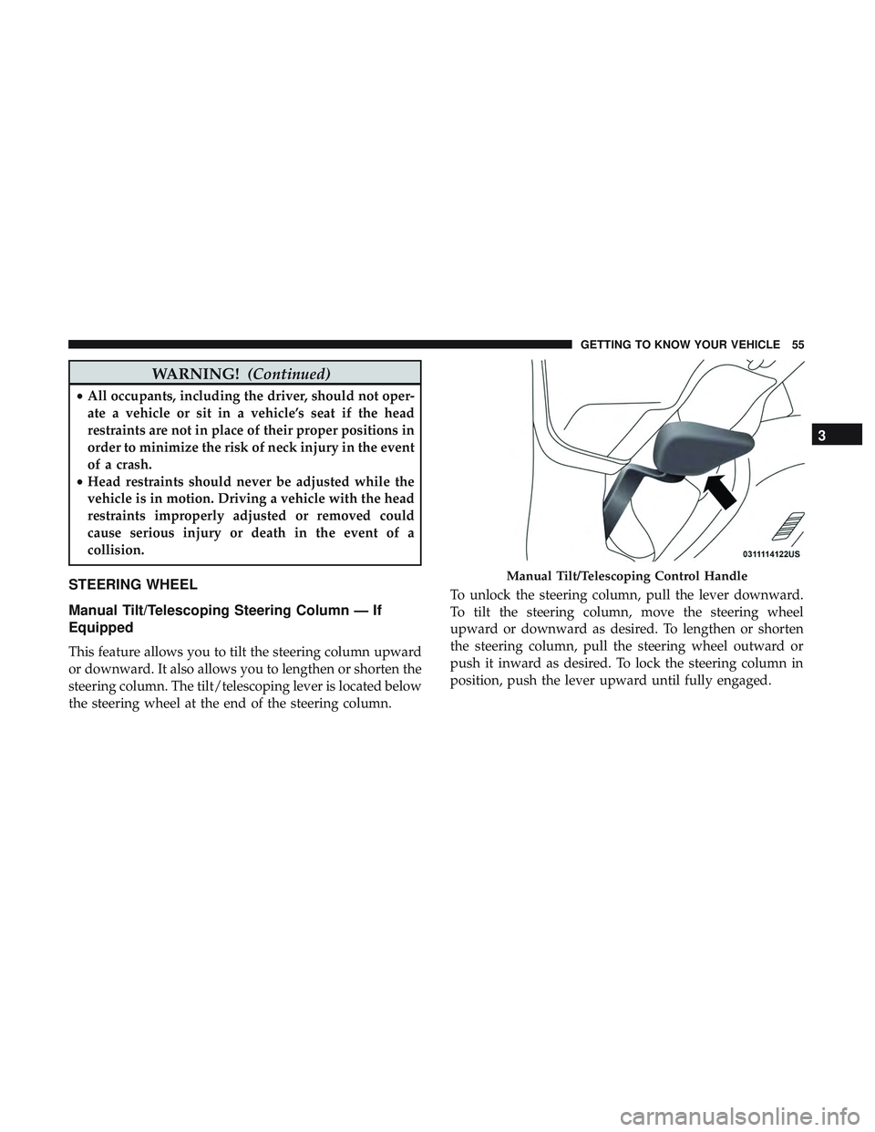 DODGE CHALLENGER SRT 2019  Owners Manual WARNING!(Continued)
•All occupants, including the driver, should not oper-
ate a vehicle or sit in a vehicle’s seat if the head
restraints are not in place of their proper positions in
order to mi