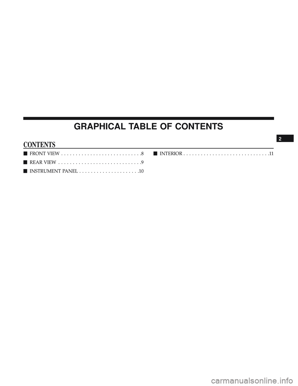 DODGE CHALLENGER SRT 2019  Owners Manual GRAPHICAL TABLE OF CONTENTS
CONTENTS
FRONT VIEW ............................8
 REAR VIEW .............................9
 INSTRUMENT PANEL .....................10 
INTERIOR ........................