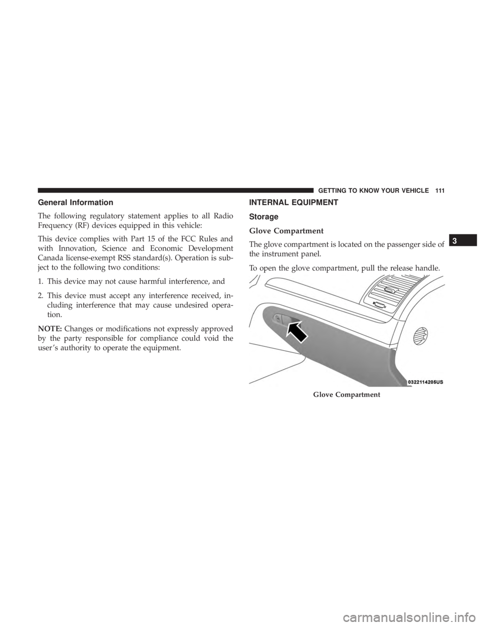 DODGE CHARGER 2019  Owners Manual General Information
The following regulatory statement applies to all Radio
Frequency (RF) devices equipped in this vehicle:
This device complies with Part 15 of the FCC Rules and
with Innovation, Sci