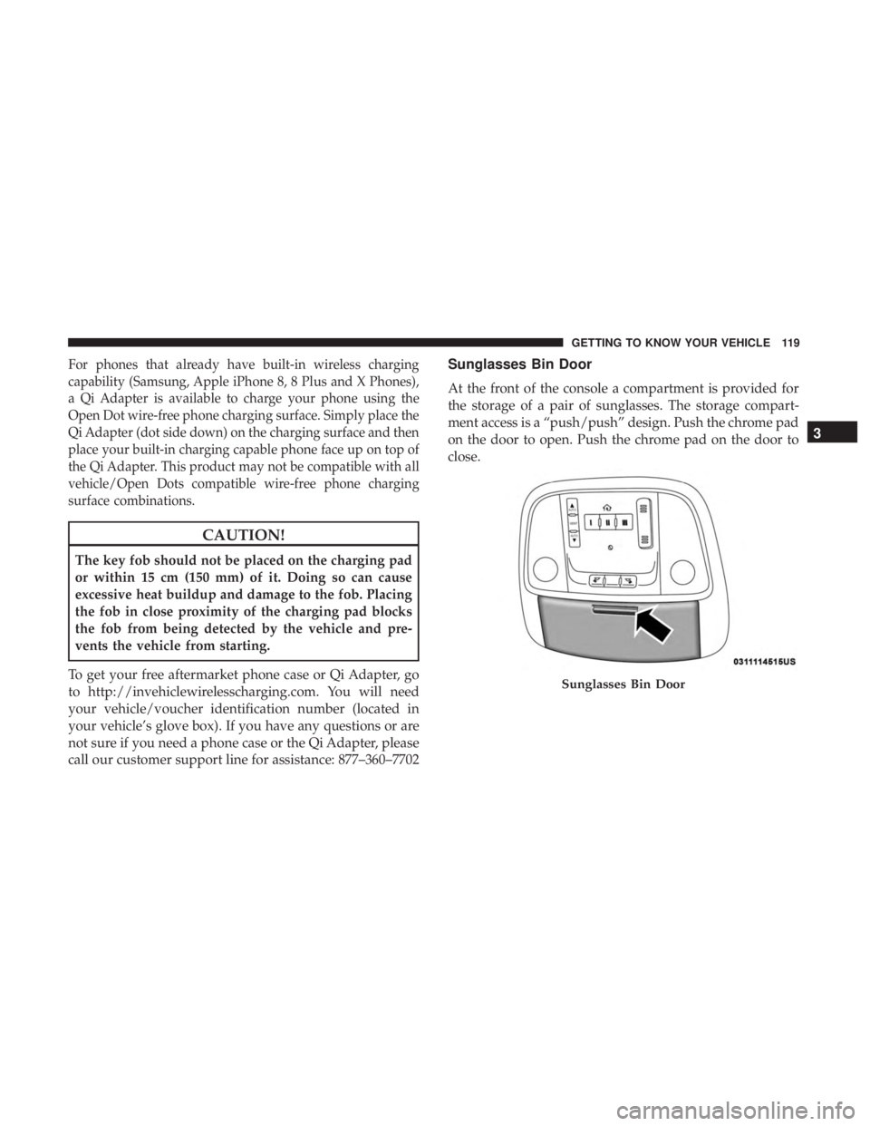DODGE CHARGER 2019  Owners Manual For phones that already have built-in wireless charging
capability (Samsung, Apple iPhone 8, 8 Plus and X Phones),
a Qi Adapter is available to charge your phone using the
Open Dot wire-free phone cha