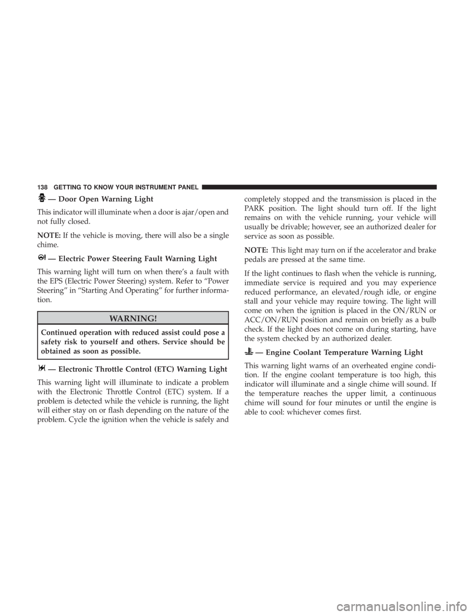 DODGE CHARGER 2019  Owners Manual — Door Open Warning Light
This indicator will illuminate when a door is ajar/open and
not fully closed.
NOTE:If the vehicle is moving, there will also be a single
chime.
— Electric Power Steering 