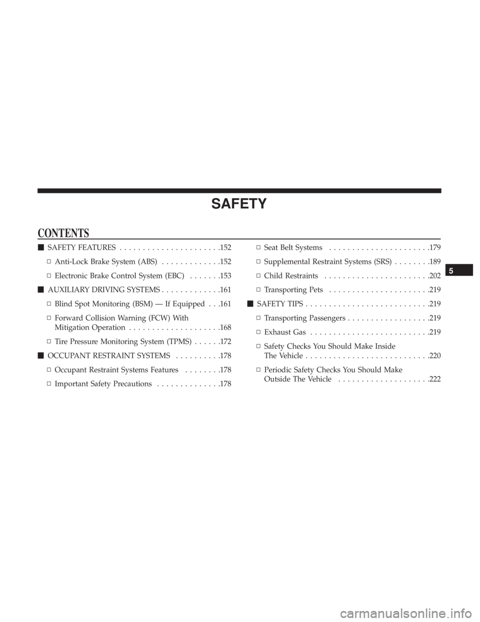 DODGE CHARGER 2019  Owners Manual SAFETY
CONTENTS
SAFETY FEATURES ..................... .152
▫ Anti-Lock Brake System (ABS) .............152
▫ Electronic Brake Control System (EBC) .......153
 AUXILIARY DRIVING SYSTEMS .........