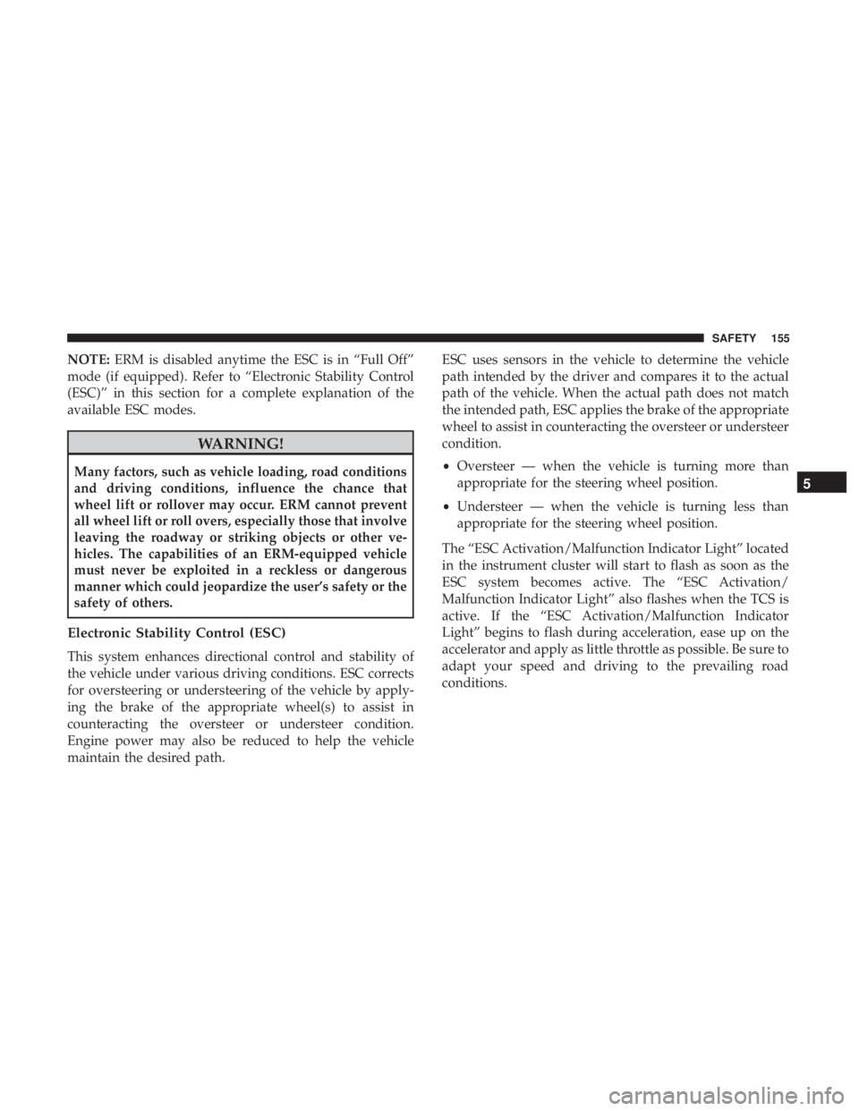 DODGE CHARGER 2019  Owners Manual NOTE:ERM is disabled anytime the ESC is in “Full Off”
mode (if equipped). Refer to “Electronic Stability Control
(ESC)” in this section for a complete explanation of the
available ESC modes.
W