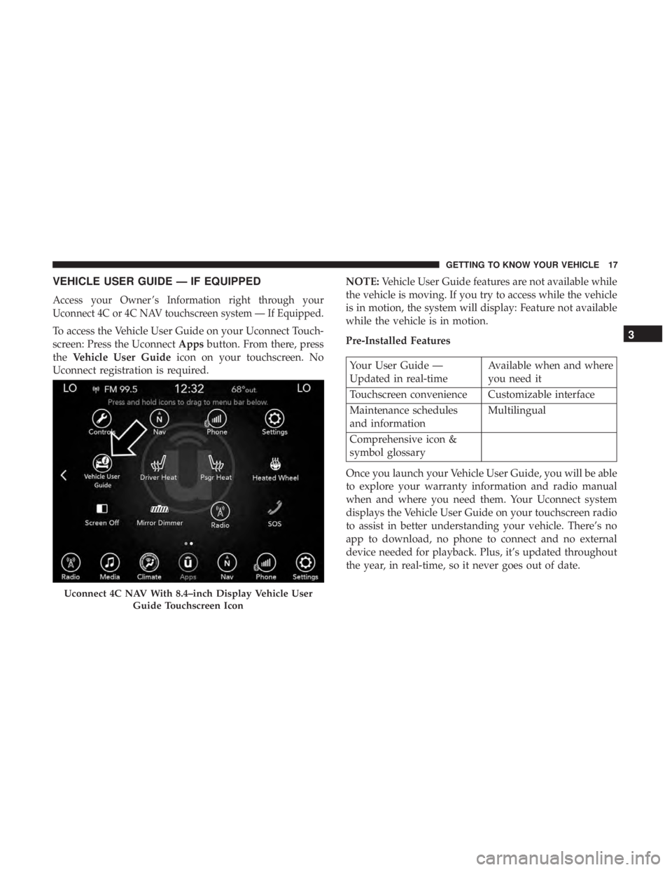 DODGE CHARGER 2019 User Guide VEHICLE USER GUIDE — IF EQUIPPED
Access your Owner ’s Information right through your
Uconnect 4C or 4C NAV touchscreen system — If Equipped.
To access the Vehicle User Guide on your Uconnect Tou