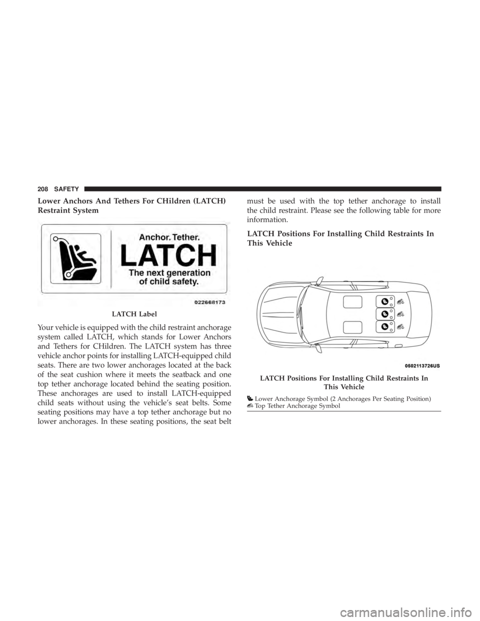 DODGE CHARGER 2019  Owners Manual Lower Anchors And Tethers For CHildren (LATCH)
Restraint System
Your vehicle is equipped with the child restraint anchorage
system called LATCH, which stands for Lower Anchors
and Tethers for CHildren