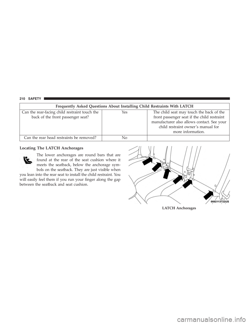 DODGE CHARGER 2019  Owners Manual Frequently Asked Questions About Installing Child Restraints With LATCH
Can the rear-facing child restraint touch the back of the front passenger seat? Yes The child seat may touch the back of the
fro