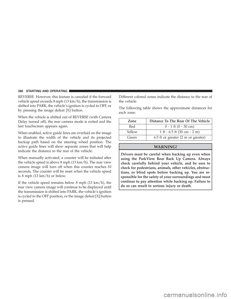 DODGE CHARGER 2019 Owners Manual REVERSE. However, this feature is canceled if the forward
vehicle speed exceeds 8 mph (13 km/h), the transmission is
shifted into PARK, the vehicle’s ignition is cycled to OFF, or
by pressing the im DODGE CHARGER 2019 Owners Manual REVERSE. However, this feature is canceled if the forward
vehicle speed exceeds 8 mph (13 km/h), the transmission is
shifted into PARK, the vehicle’s ignition is cycled to OFF, or
by pressing the im