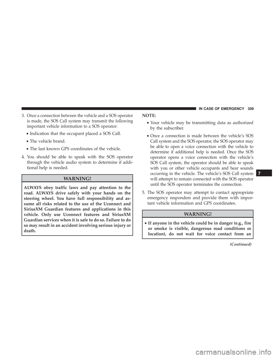DODGE CHARGER 2019  Owners Manual 3.Once a connection between the vehicle and a SOS operator
is made, the SOS Call system may transmit the following
important vehicle information to a SOS operator:
•Indication that the occupant plac
