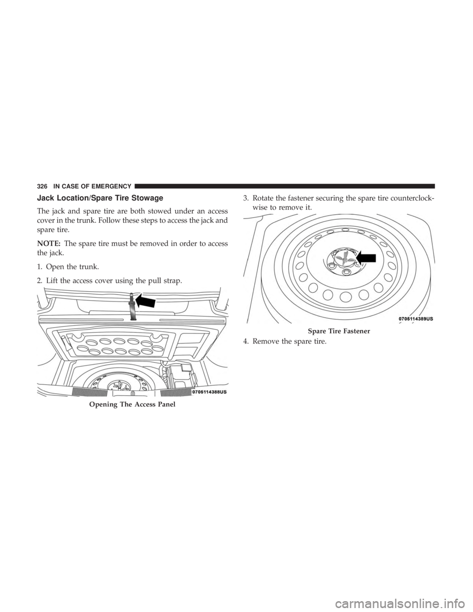 DODGE CHARGER 2019 Owners Manual Jack Location/Spare Tire Stowage
The jack and spare tire are both stowed under an access
cover in the trunk. Follow these steps to access the jack and
spare tire.
NOTE:The spare tire must be removed i DODGE CHARGER 2019 Owners Manual Jack Location/Spare Tire Stowage
The jack and spare tire are both stowed under an access
cover in the trunk. Follow these steps to access the jack and
spare tire.
NOTE:The spare tire must be removed i