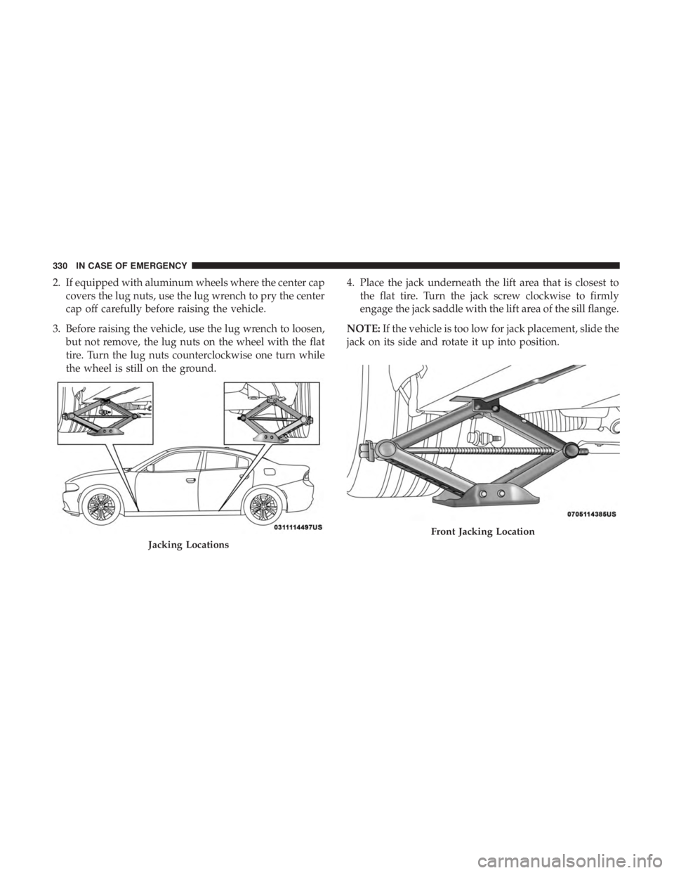 DODGE CHARGER 2019  Owners Manual 2. If equipped with aluminum wheels where the center capcovers the lug nuts, use the lug wrench to pry the center
cap off carefully before raising the vehicle.
3. Before raising the vehicle, use the l