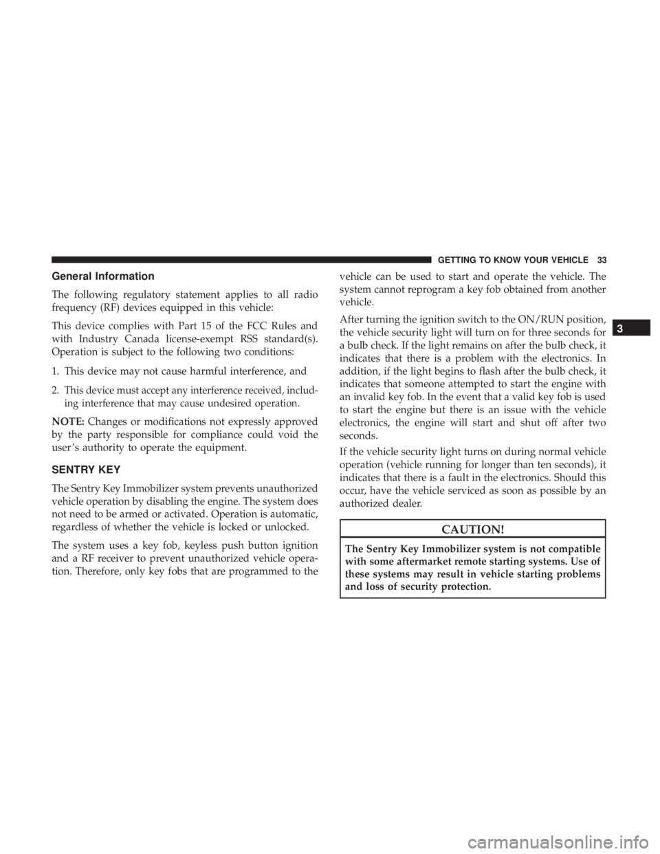 DODGE CHARGER 2019  Owners Manual General Information
The following regulatory statement applies to all radio
frequency (RF) devices equipped in this vehicle:
This device complies with Part 15 of the FCC Rules and
with Industry Canada