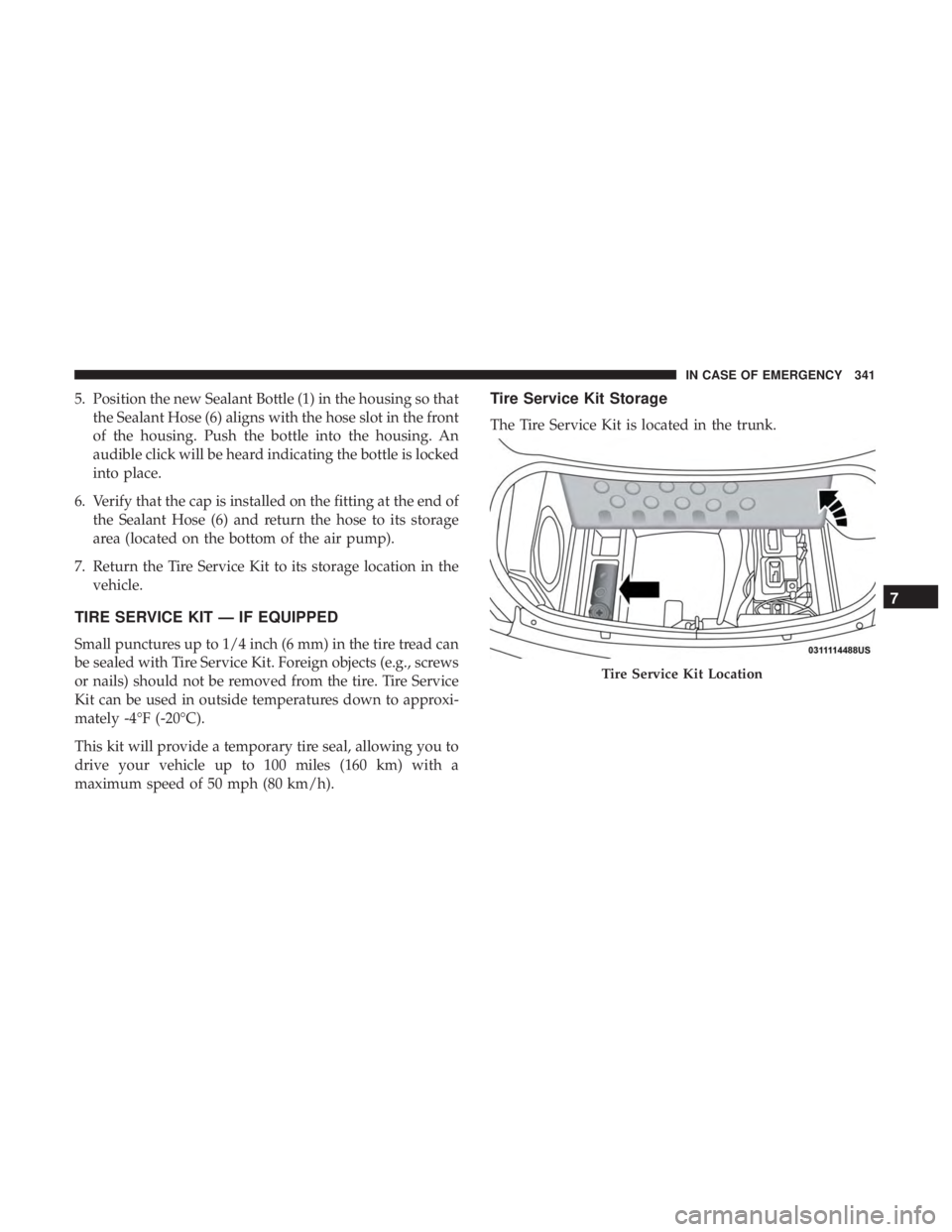 DODGE CHARGER 2019 Owners Manual 5. Position the new Sealant Bottle (1) in the housing so thatthe Sealant Hose (6) aligns with the hose slot in the front
of the housing. Push the bottle into the housing. An
audible click will be hear DODGE CHARGER 2019 Owners Manual 5. Position the new Sealant Bottle (1) in the housing so thatthe Sealant Hose (6) aligns with the hose slot in the front
of the housing. Push the bottle into the housing. An
audible click will be hear