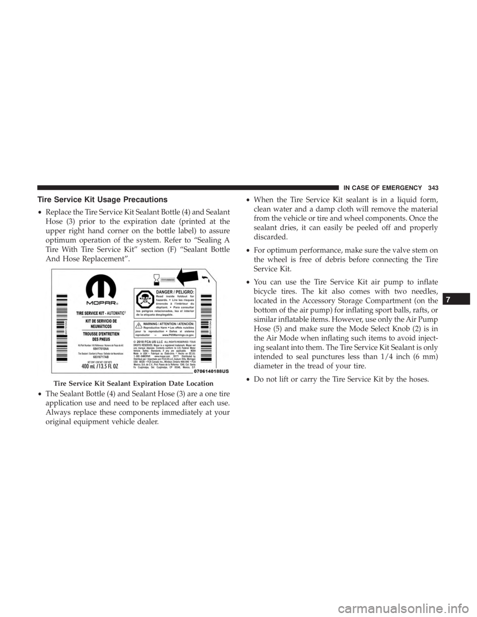 DODGE CHARGER 2019 Owners Manual Tire Service Kit Usage Precautions
•Replace the Tire Service Kit Sealant Bottle (4) and Sealant
Hose (3) prior to the expiration date (printed at the
upper right hand corner on the bottle label) to DODGE CHARGER 2019 Owners Manual Tire Service Kit Usage Precautions
•Replace the Tire Service Kit Sealant Bottle (4) and Sealant
Hose (3) prior to the expiration date (printed at the
upper right hand corner on the bottle label) to