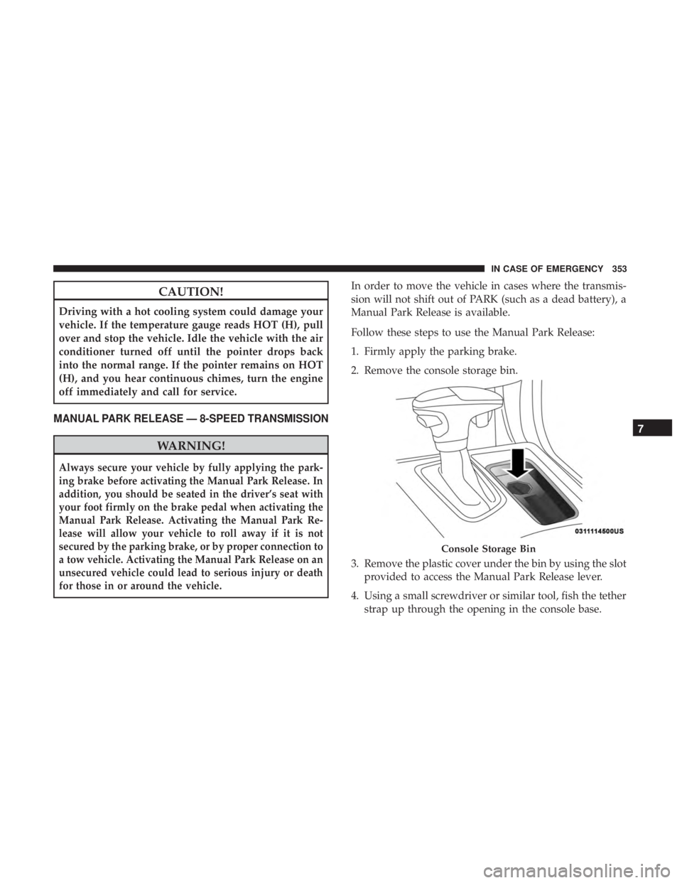 DODGE CHARGER 2019 Owners Manual CAUTION!
Driving with a hot cooling system could damage your
vehicle. If the temperature gauge reads HOT (H), pull
over and stop the vehicle. Idle the vehicle with the air
conditioner turned off until DODGE CHARGER 2019 Owners Manual CAUTION!
Driving with a hot cooling system could damage your
vehicle. If the temperature gauge reads HOT (H), pull
over and stop the vehicle. Idle the vehicle with the air
conditioner turned off until
