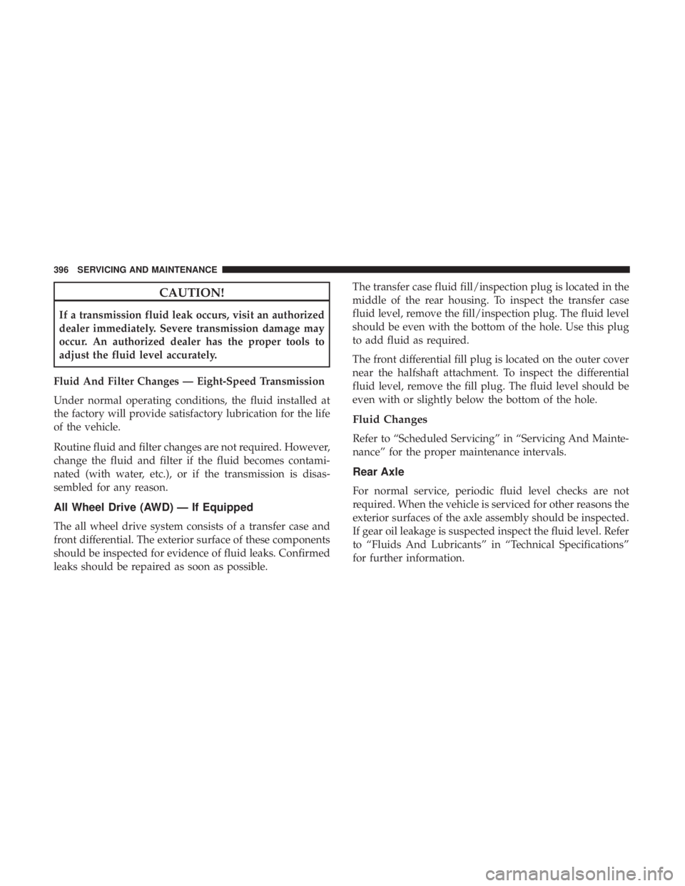 DODGE CHARGER 2019 Owners Manual CAUTION!
If a transmission fluid leak occurs, visit an authorized
dealer immediately. Severe transmission damage may
occur. An authorized dealer has the proper tools to
adjust the fluid level accurate DODGE CHARGER 2019 Owners Manual CAUTION!
If a transmission fluid leak occurs, visit an authorized
dealer immediately. Severe transmission damage may
occur. An authorized dealer has the proper tools to
adjust the fluid level accurate
