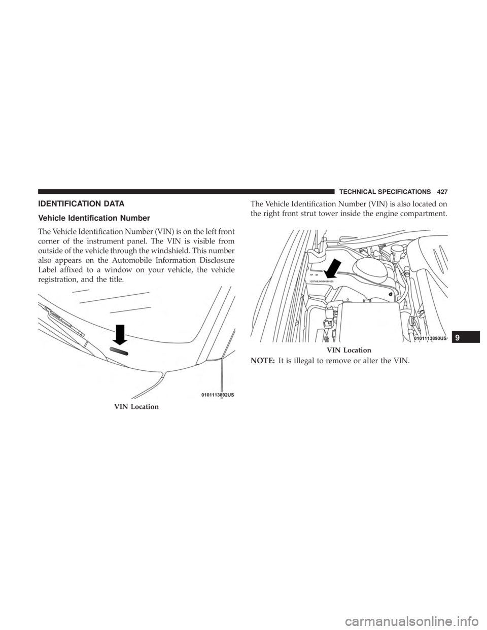 DODGE CHARGER 2019  Owners Manual IDENTIFICATION DATA
Vehicle Identification Number
The Vehicle Identification Number (VIN) is on the left front
corner of the instrument panel. The VIN is visible from
outside of the vehicle through th