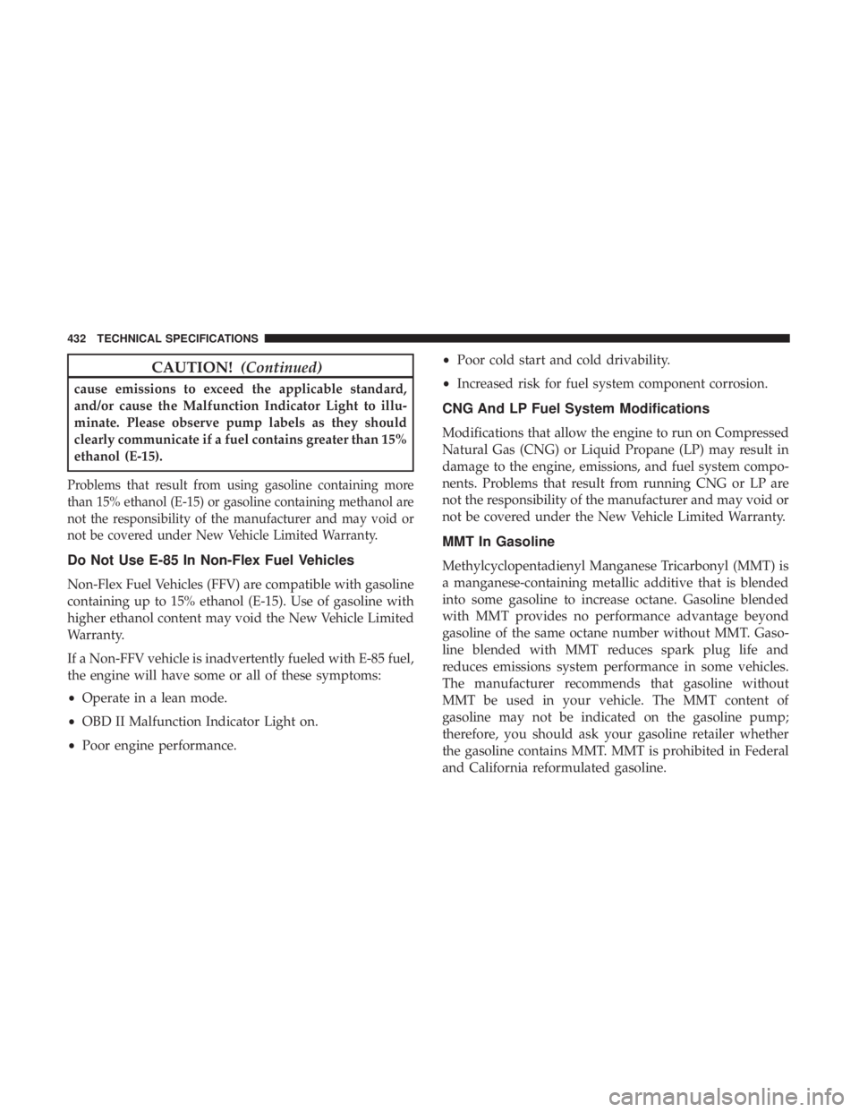 DODGE CHARGER 2019 Owners Manual CAUTION!(Continued)
cause emissions to exceed the applicable standard,
and/or cause the Malfunction Indicator Light to illu-
minate. Please observe pump labels as they should
clearly communicate if a DODGE CHARGER 2019 Owners Manual CAUTION!(Continued)
cause emissions to exceed the applicable standard,
and/or cause the Malfunction Indicator Light to illu-
minate. Please observe pump labels as they should
clearly communicate if a