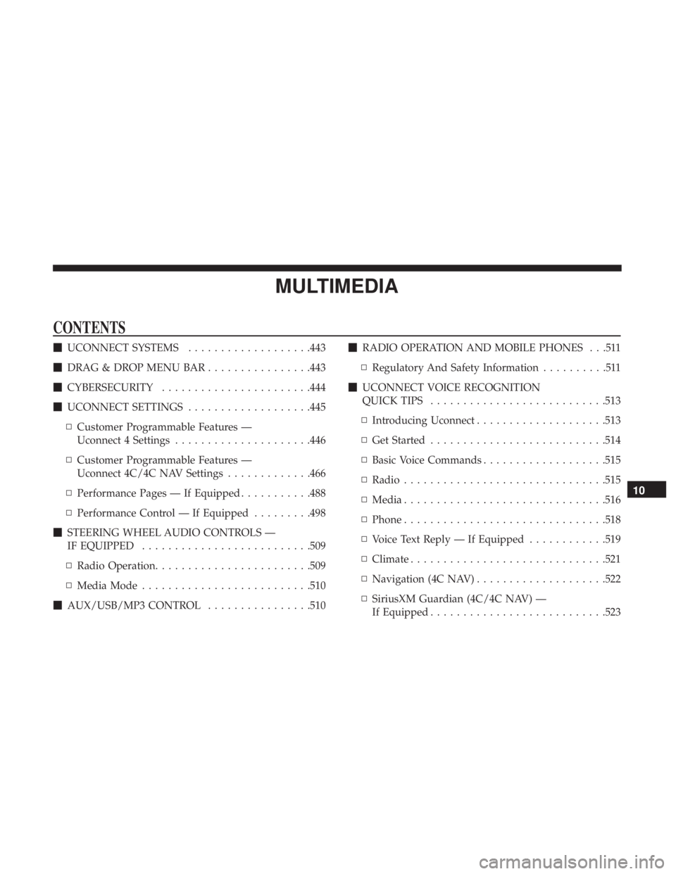 DODGE CHARGER 2019  Owners Manual MULTIMEDIA
CONTENTS
UCONNECT SYSTEMS ...................443
 DRAG & DROP MENU BAR ................443
 CYBERSECURITY ...................... .444
 UCONNECT SETTINGS ...................445
▫ Custo