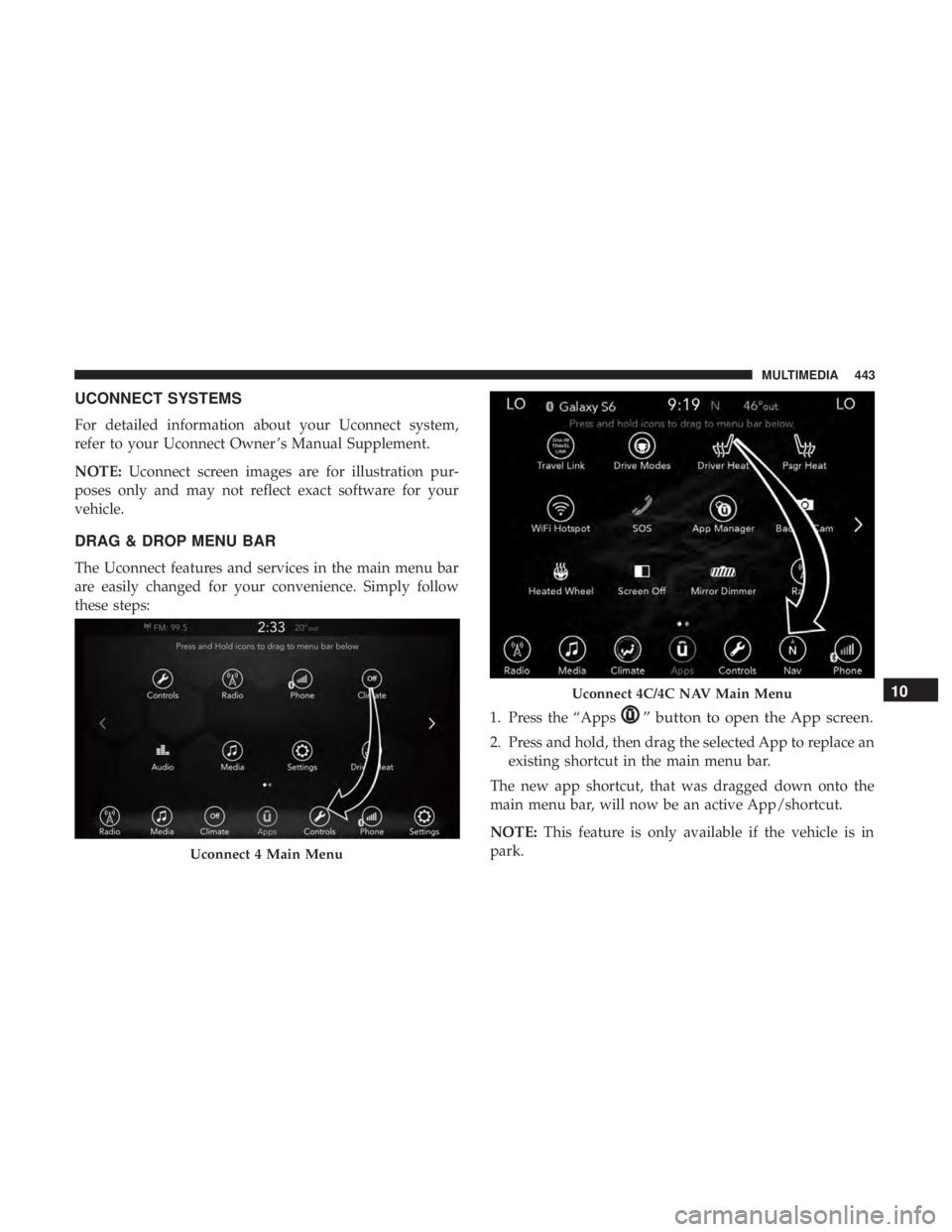 DODGE CHARGER 2019  Owners Manual UCONNECT SYSTEMS
For detailed information about your Uconnect system,
refer to your Uconnect Owner ’s Manual Supplement.
NOTE:Uconnect screen images are for illustration pur-
poses only and may not 