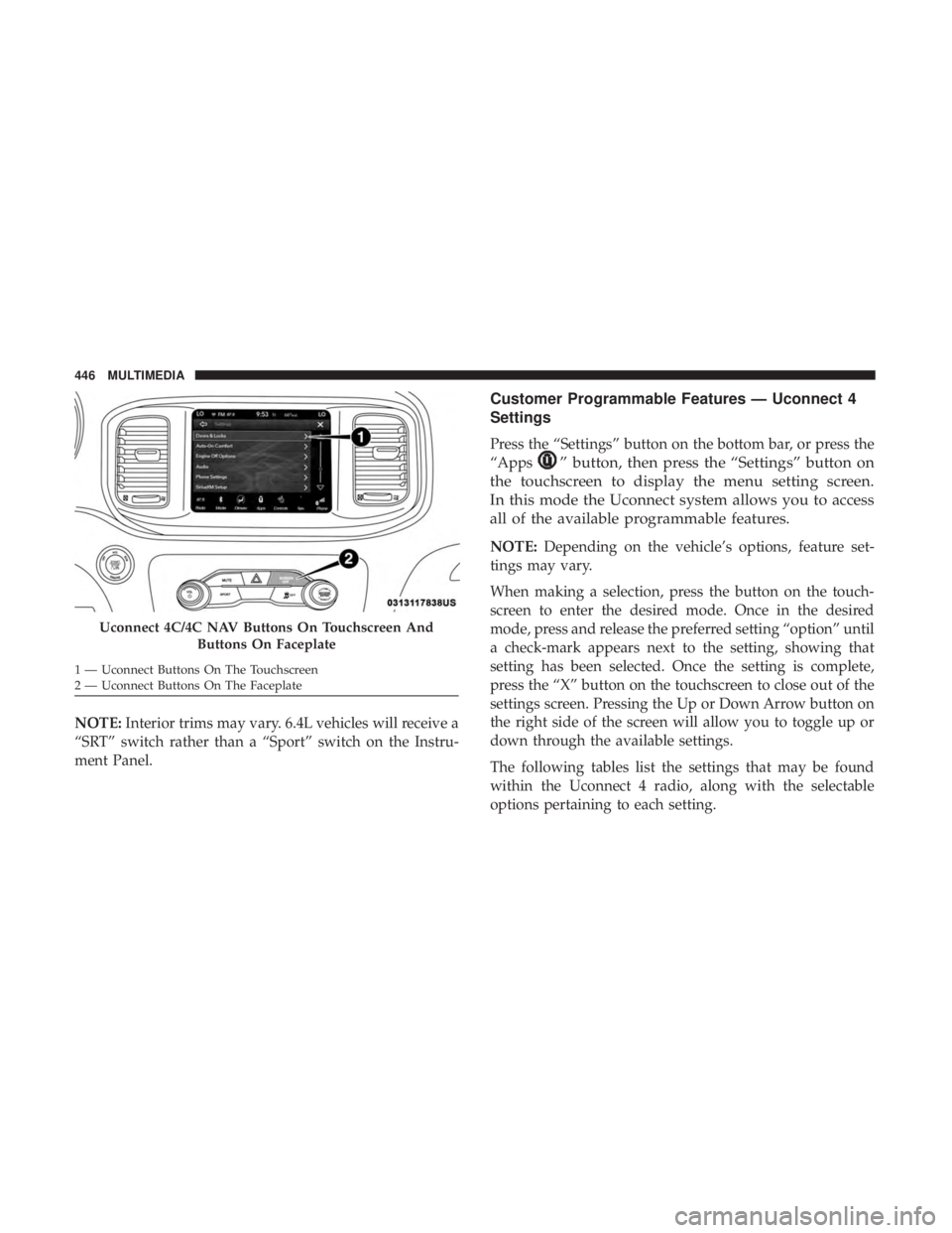 DODGE CHARGER 2019  Owners Manual NOTE:Interior trims may vary. 6.4L vehicles will receive a
“SRT” switch rather than a “Sport” switch on the Instru-
ment Panel.
Customer Programmable Features — Uconnect 4
Settings
Press the