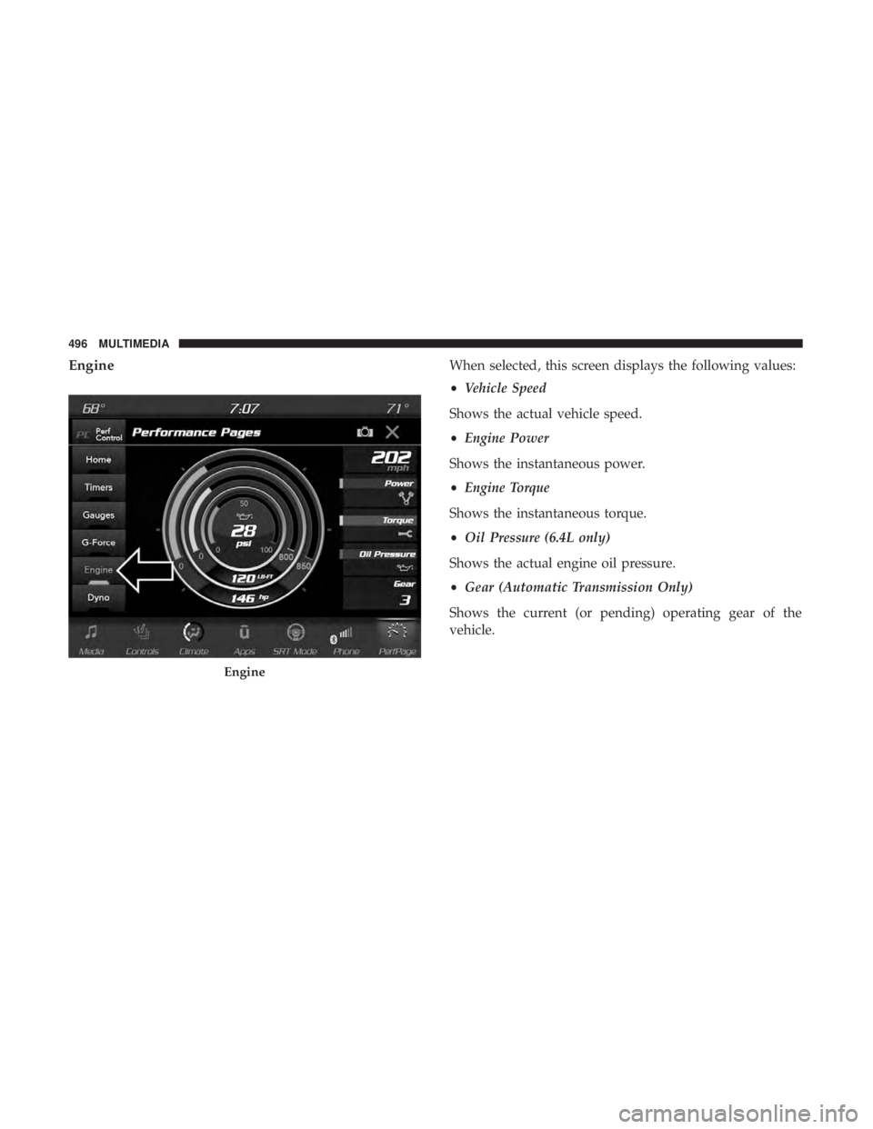 DODGE CHARGER 2019  Owners Manual EngineWhen selected, this screen displays the following values:
•Vehicle Speed
Shows the actual vehicle speed.
• Engine Power
Shows the instantaneous power.
• Engine Torque
Shows the instantaneo