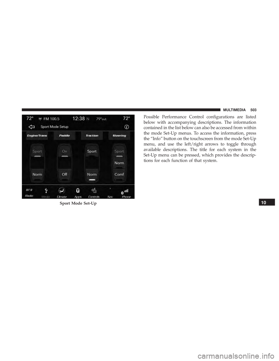 DODGE CHARGER 2019  Owners Manual Possible Performance Control configurations are listed
below with accompanying descriptions. The information
contained in the list below can also be accessed from within
the mode Set-Up menus. To acce