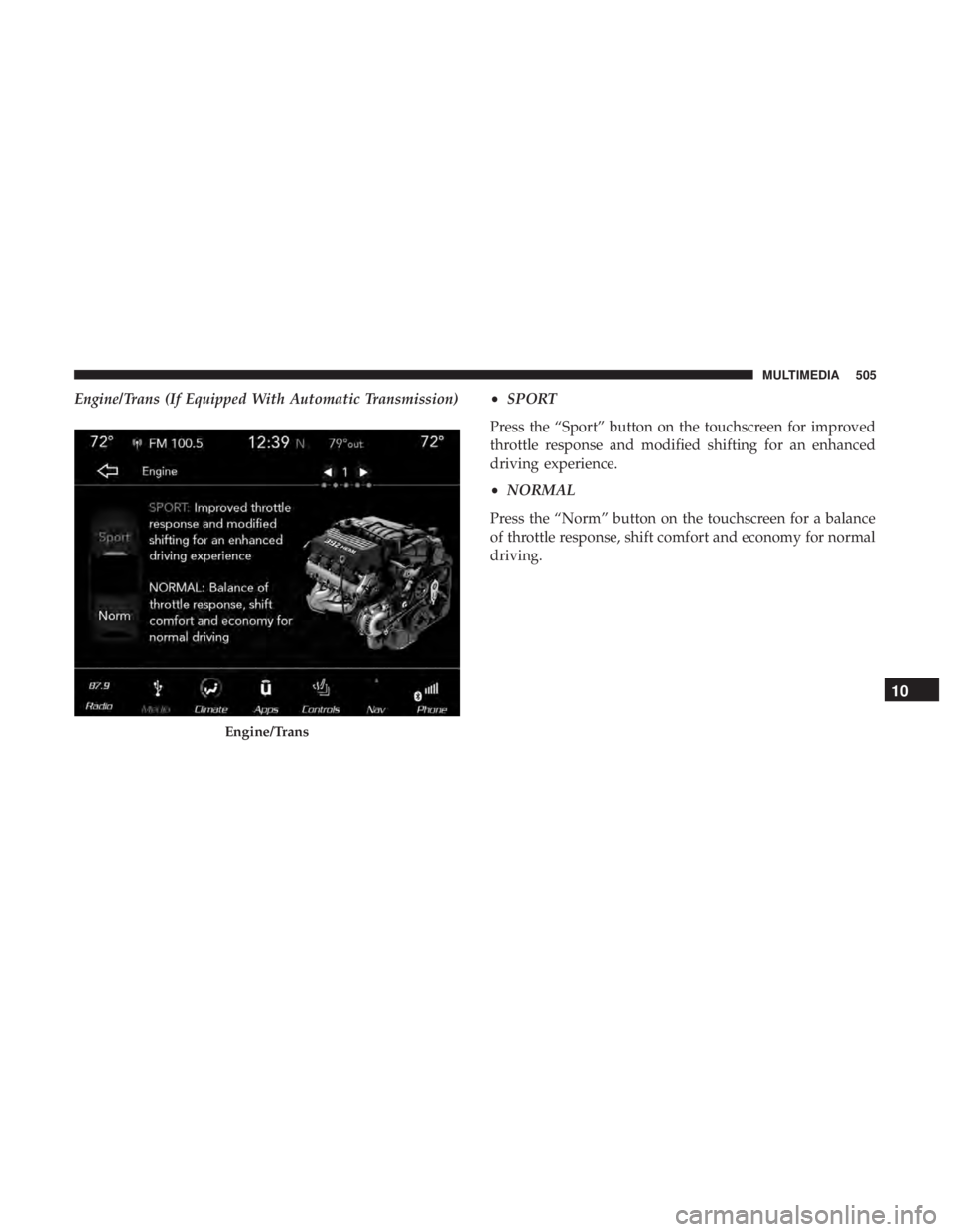DODGE CHARGER 2019  Owners Manual Engine/Trans (If Equipped With Automatic Transmission)•SPORT
Press the “Sport” button on the touchscreen for improved
throttle response and modified shifting for an enhanced
driving experience.
