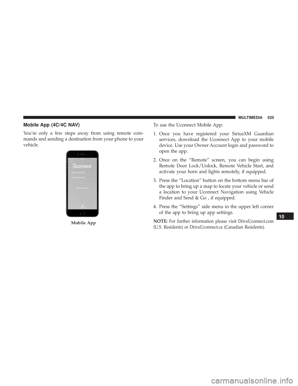 DODGE CHARGER 2019 Owners Manual Mobile App (4C/4C NAV)
You’re only a few steps away from using remote com-
mands and sending a destination from your phone to your
vehicle.To use the Uconnect Mobile App:
1. Once you have registered DODGE CHARGER 2019 Owners Manual Mobile App (4C/4C NAV)
You’re only a few steps away from using remote com-
mands and sending a destination from your phone to your
vehicle.To use the Uconnect Mobile App:
1. Once you have registered