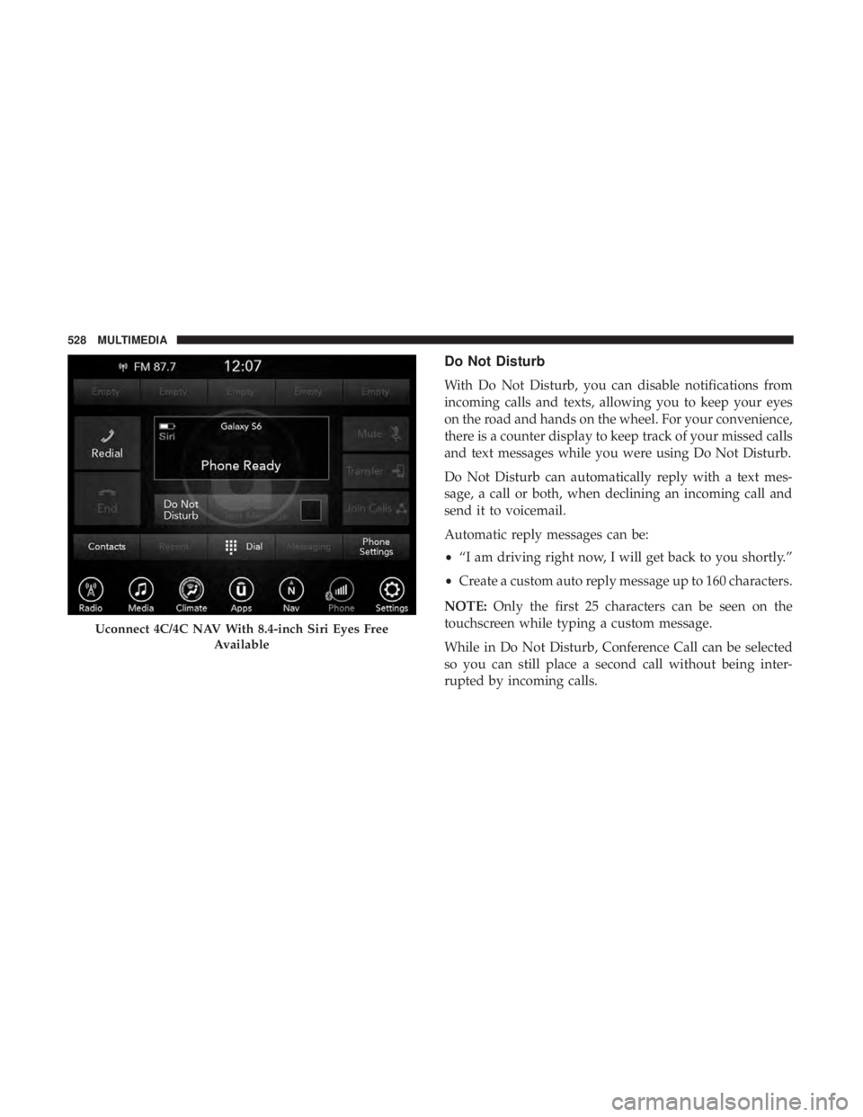 DODGE CHARGER 2019 Owners Manual Do Not Disturb
With Do Not Disturb, you can disable notifications from
incoming calls and texts, allowing you to keep your eyes
on the road and hands on the wheel. For your convenience,
there is a cou DODGE CHARGER 2019 Owners Manual Do Not Disturb
With Do Not Disturb, you can disable notifications from
incoming calls and texts, allowing you to keep your eyes
on the road and hands on the wheel. For your convenience,
there is a cou