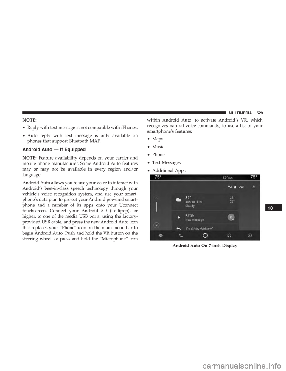 DODGE CHARGER 2019  Owners Manual NOTE:
•Reply with text message is not compatible with iPhones.
• Auto reply with text message is only available on
phones that support Bluetooth MAP.
Android Auto — If Equipped
NOTE: Feature ava