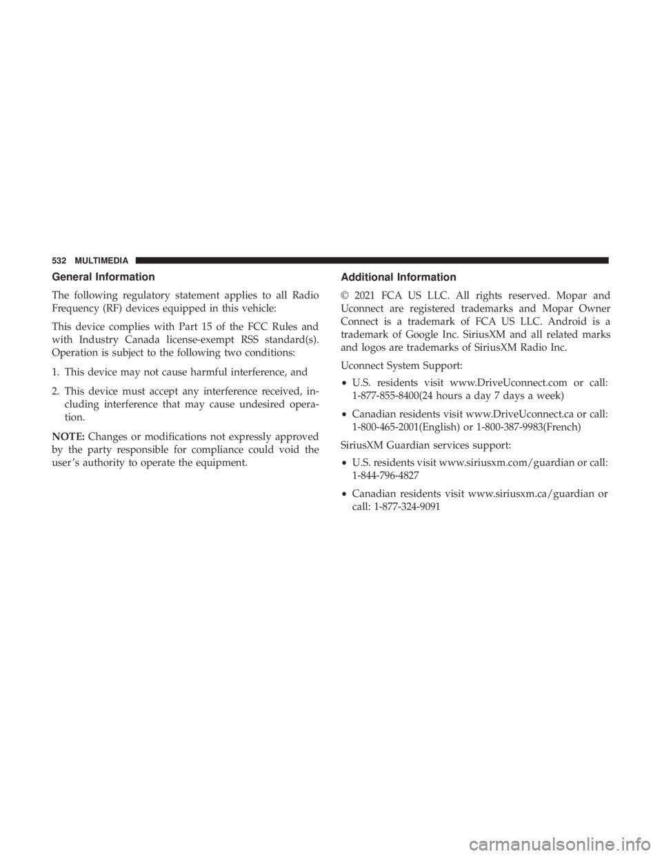 DODGE CHARGER 2019  Owners Manual General Information
The following regulatory statement applies to all Radio
Frequency (RF) devices equipped in this vehicle:
This device complies with Part 15 of the FCC Rules and
with Industry Canada