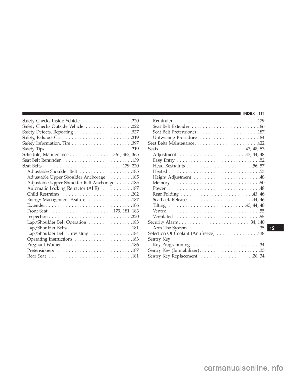 DODGE CHARGER 2019  Owners Manual Safety Checks Inside Vehicle...................220
Safety Checks Outside Vehicle .................222
Safety Defects, Reporting .....................537
Safety, Exhaust Gas ........................ .2
