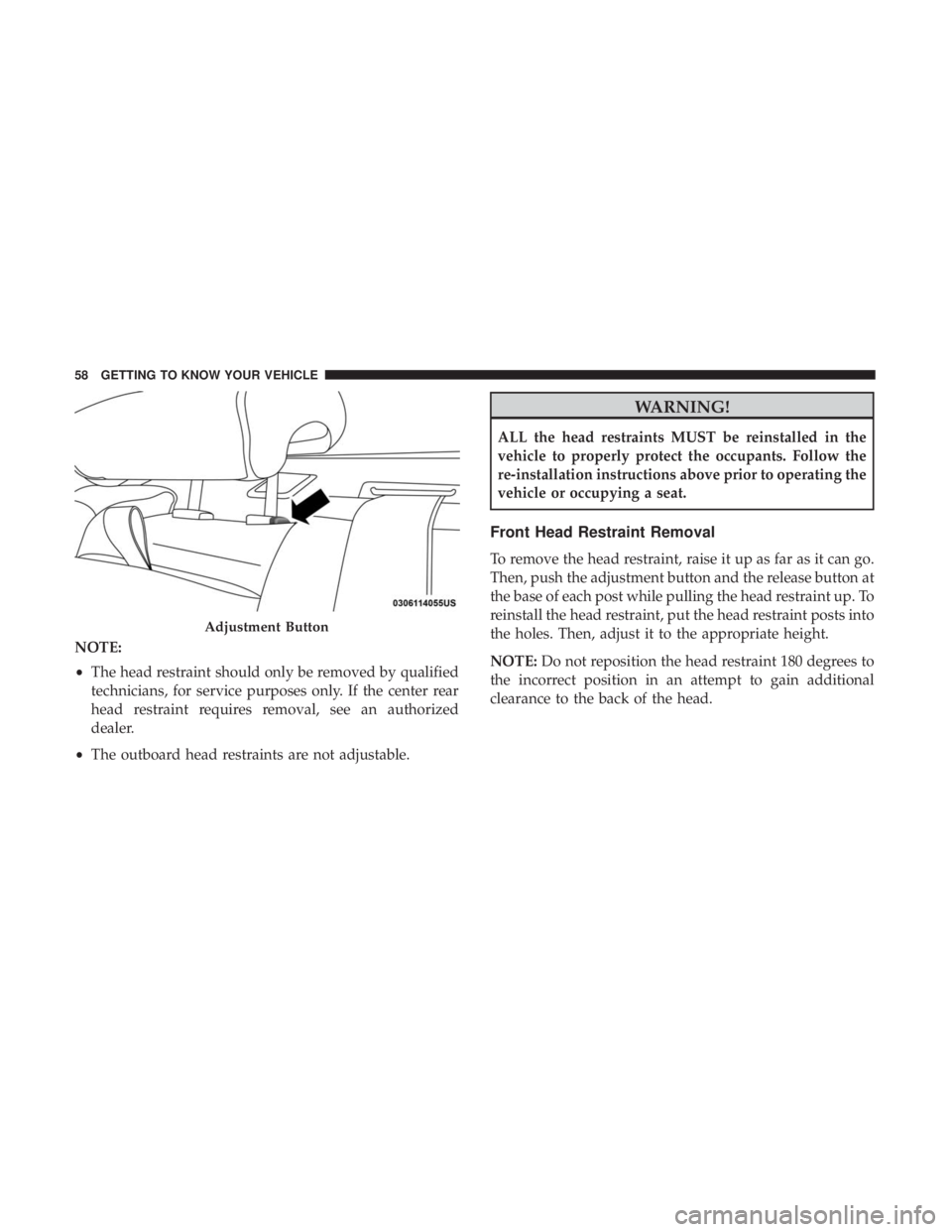 DODGE CHARGER 2019 Workshop Manual NOTE:
•The head restraint should only be removed by qualified
technicians, for service purposes only. If the center rear
head restraint requires removal, see an authorized
dealer.
• The outboard h