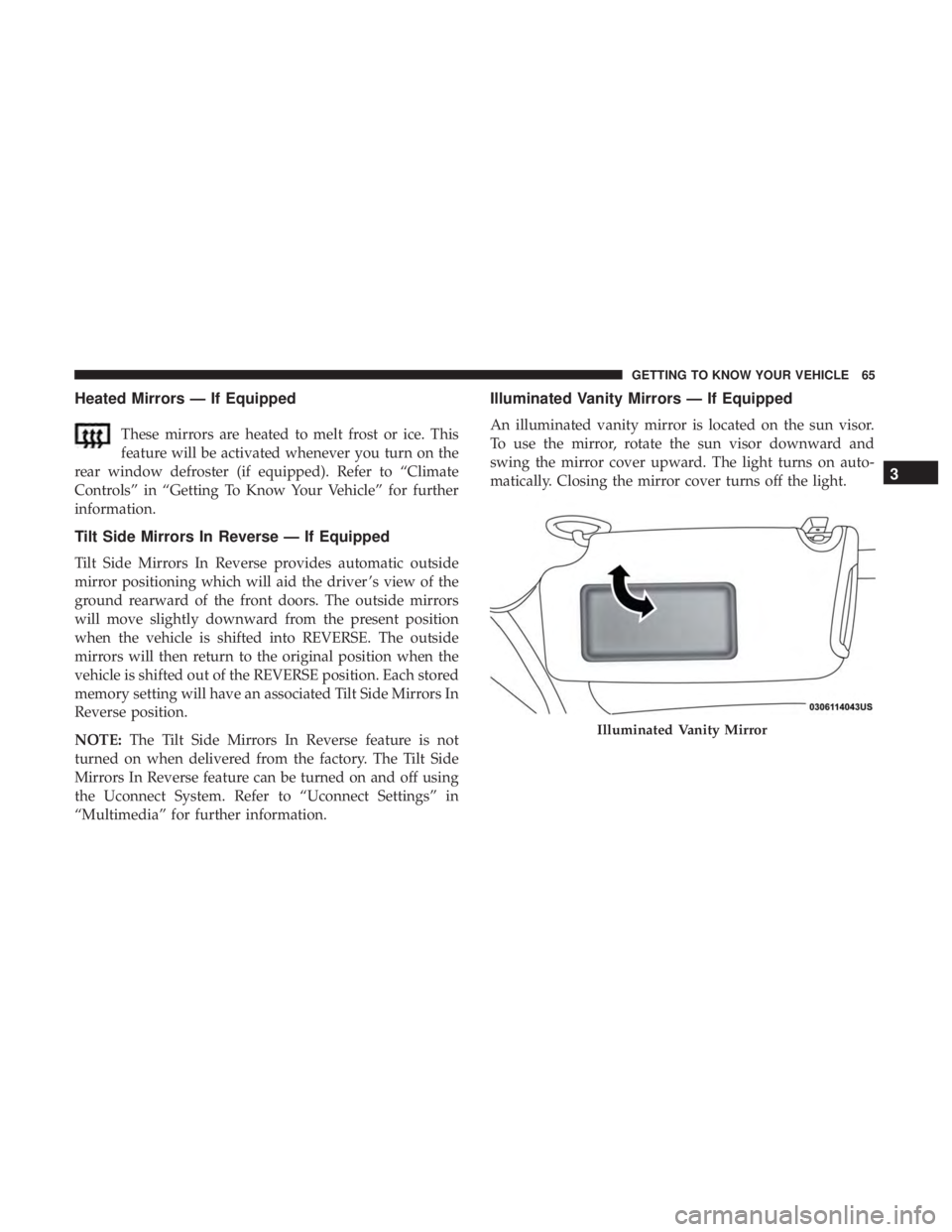 DODGE CHARGER 2019 Repair Manual Heated Mirrors — If Equipped
These mirrors are heated to melt frost or ice. This
feature will be activated whenever you turn on the
rear window defroster (if equipped). Refer to “Climate
Controls DODGE CHARGER 2019 Repair Manual Heated Mirrors — If Equipped
These mirrors are heated to melt frost or ice. This
feature will be activated whenever you turn on the
rear window defroster (if equipped). Refer to “Climate
Controls