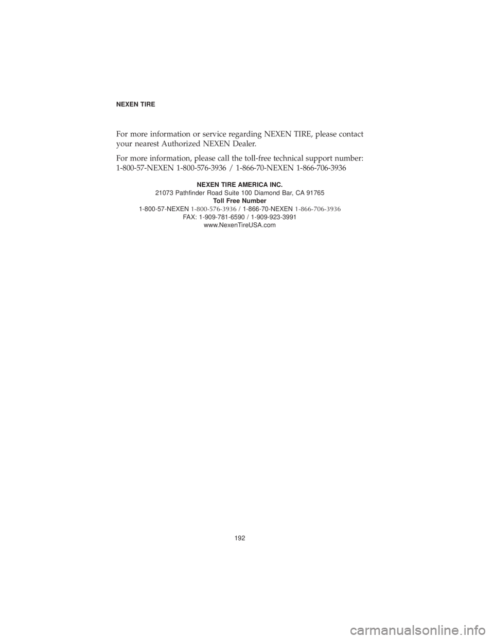 DODGE CHARGER 2019 Vehicle Warranty For more information or service regarding NEXEN TIRE, please contact
your nearest Authorized NEXEN Dealer.
For more information, please call the toll-free technical support number:
1-800-57-NEXEN 1-80 DODGE CHARGER 2019 Vehicle Warranty For more information or service regarding NEXEN TIRE, please contact
your nearest Authorized NEXEN Dealer.
For more information, please call the toll-free technical support number:
1-800-57-NEXEN 1-80